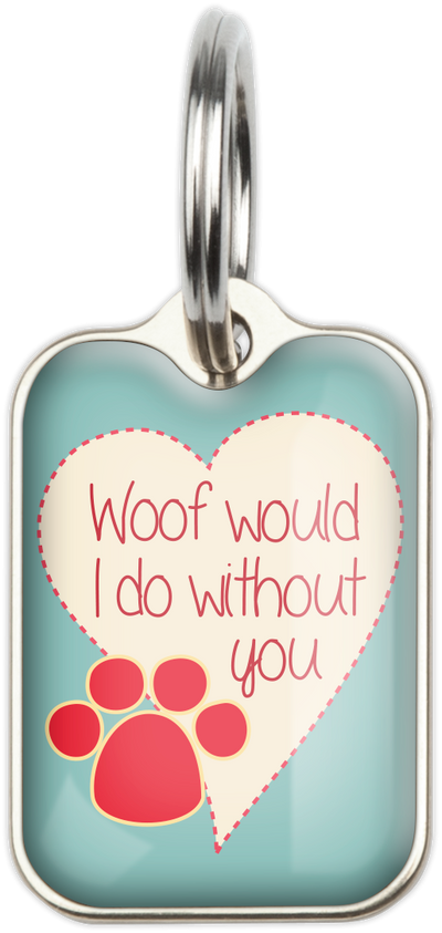 Woof Would I Do Without You