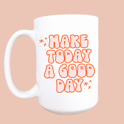 Make today a good day ceramic coffee mug