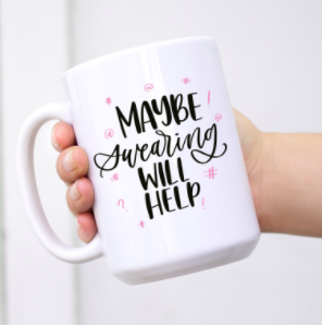 Maybe swearing will help ceramic coffee mug